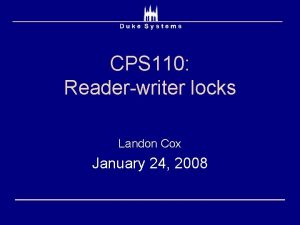 CPS 110 Readerwriter locks Landon Cox January 24