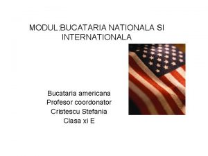 MODUL BUCATARIA NATIONALA SI INTERNATIONALA Bucataria americana Profesor