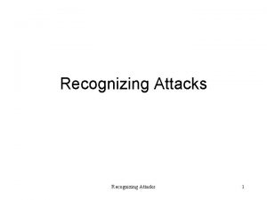 Recognizing Attacks 1 Recognition Stances Recognizing Attacks 2