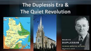 The Duplessis Era The Quiet Revolution What Do