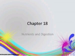 Chapter 18 Nutrients and Digestion Nutrients Section 1