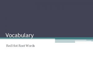 Vocabulary Red Hot Root Words Prefixes Meaning Words