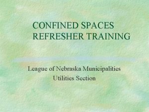 CONFINED SPACES REFRESHER TRAINING League of Nebraska Municipalities