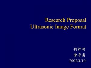 Research Proposal Ultrasonic Image Format 2002410 Image format