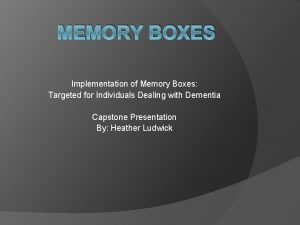 MEMORY BOXES Implementation of Memory Boxes Targeted for