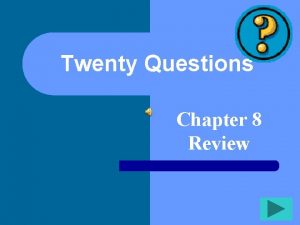 Twenty Questions Chapter 8 Review Twenty Questions 1