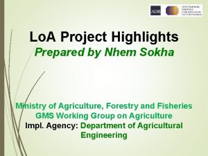 Lo A Project Highlights Prepared by Nhem Sokha