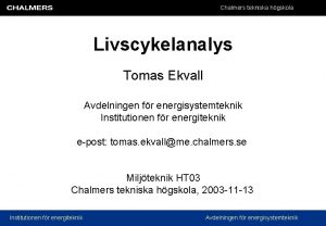 Chalmers tekniska hgskola Livscykelanalys Tomas Ekvall Avdelningen fr
