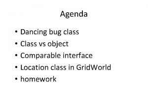 Agenda Dancing bug class Class vs object Comparable