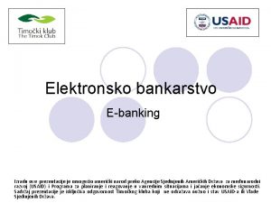 Elektronsko bankarstvo Ebanking Izradu ove prezentacije je omoguio