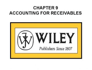 CHAPTER 9 ACCOUNTING FOR RECEIVABLES CHAPTER 9 ACCOUNTING