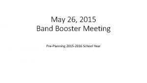 May 26 2015 Band Booster Meeting PrePlanning 2015