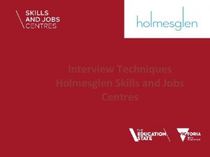 Interview Techniques Holmesglen Skills and Jobs Centres Skills