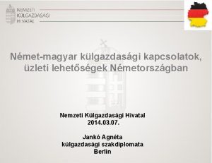 Nmetmagyar klgazdasgi kapcsolatok zleti lehetsgek Nmetorszgban Nemzeti Klgazdasgi