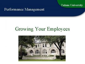 Tulane University Performance Management Growing Your Employees 1