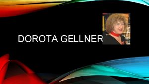 DOROTA GELLNER Dorota Gellner urodzia si 11 lutego