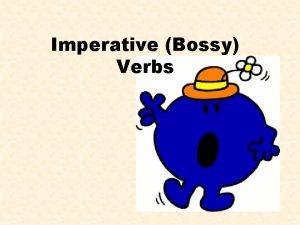 Imperative Bossy Verbs What is a verb A