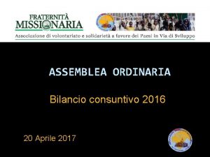 ASSEMBLEA ORDINARIA Bilancio consuntivo 2016 20 Aprile 2017