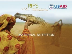 MATERNAL NUTRITION Maternal Nutrition Session 1 WHY IS