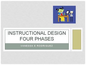 INSTRUCTIONAL DESIGN FOUR PHASES VANESSA E RODRIGUEZ OBSERVATIONS