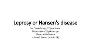 Leprosy or Hansens disease For Physiotherapy 3 rd