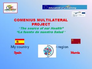 COMENIUS MULTILATERAL PROJECT The source of our Health