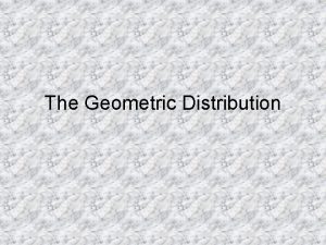 The Geometric Distribution Consider the following situations Flip