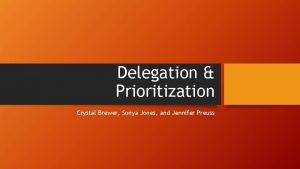 Delegation Prioritization Crystal Brewer Sonya Jones and Jennifer