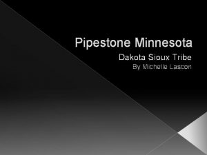 Pipestone Minnesota Dakota Sioux Tribe By Michelle Lascon
