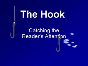 The Hook Catching the Readers Attention The Hook