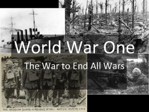 World War One The War to End All