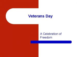 Veterans Day A Celebration of Freedom What is