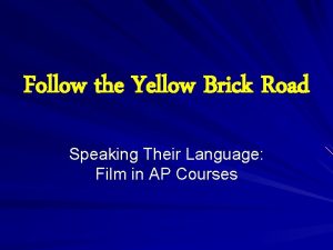 Follow the Yellow Brick Road Speaking Their Language