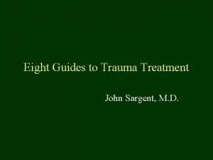 Eight Guides to Trauma Treatment John Sargent M