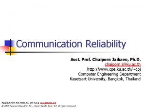 Communication Reliability Asst Prof Chaiporn Jaikaeo Ph D