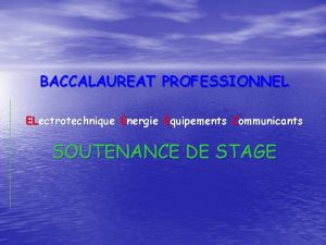 BACCALAUREAT PROFESSIONNEL ELectrotechnique Energie Equipements Communicants SOUTENANCE DE