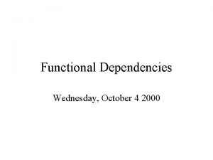 Functional Dependencies Wednesday October 4 2000 Outline Definition