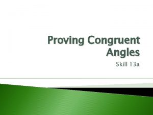 Proving Congruent Angles Skill 13 a Objective HSGCO