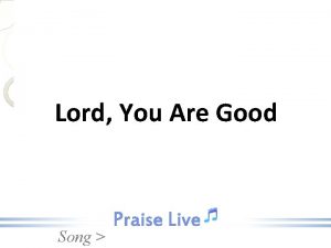Lord You Are Good Song Lord You are