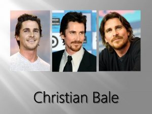 Christian Bale Starting Out Christian Bale was born