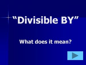 Divisible BY What does it mean Divisible by