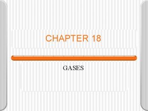 CHAPTER 18 GASES KINETIC THEORY OF GASES A