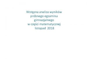 Wstpna analiza wynikw prbnego egzaminu gimnazjalnego w czci