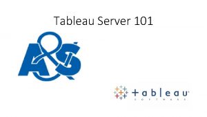 Tableau Server 101 Tableau Server 101 https staff