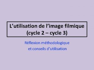 Lutilisation de limage filmique cycle 2 cycle 3