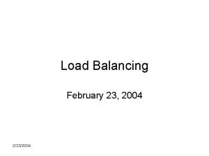 Load Balancing February 23 2004 2232004 Assignments Work