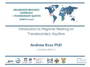 Introduction to Regional Meeting on Transboundary Aquifers Andrew