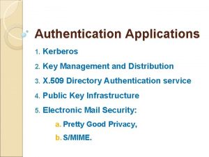 Authentication Applications 1 Kerberos 2 Key Management and