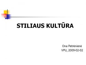 STILIAUS KULTRA Ona Petrnien VPU 2009 02 02