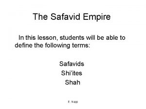 The Safavid Empire In this lesson students will
